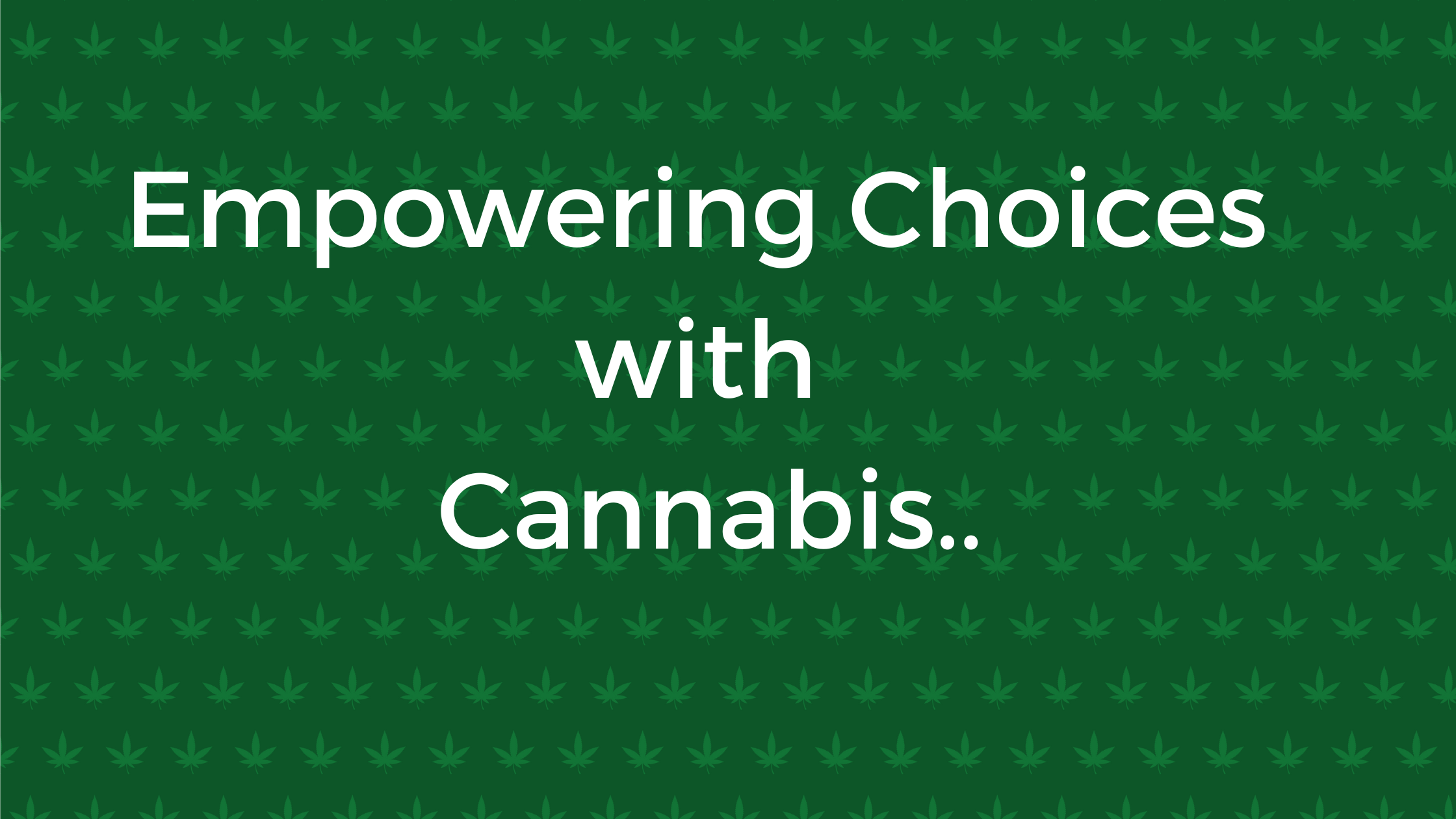 Empowering Choices With Cannabis